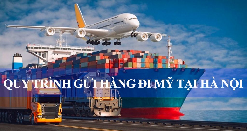 Quy trình gửi hàng đi Mỹ tại Hà Nội